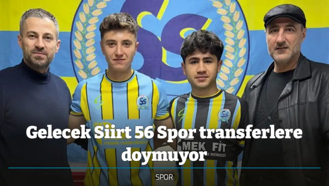 Gelecek Siirt 56 Spor transferlere doymuyor