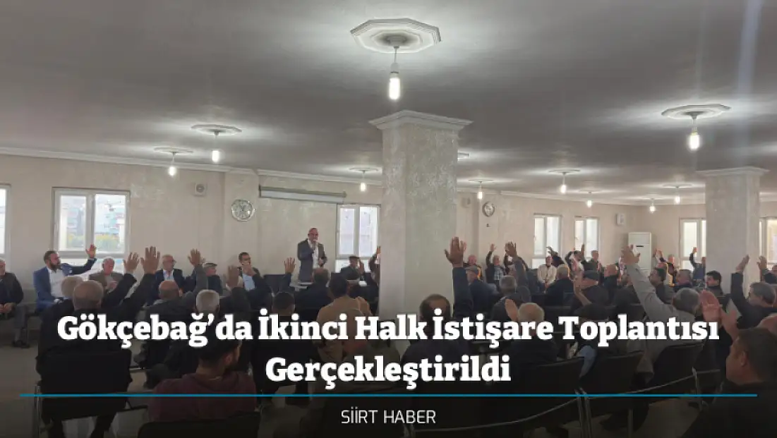 Gökçebağ’da İkinci Halk İstişare Toplantısı Gerçekleştirildi