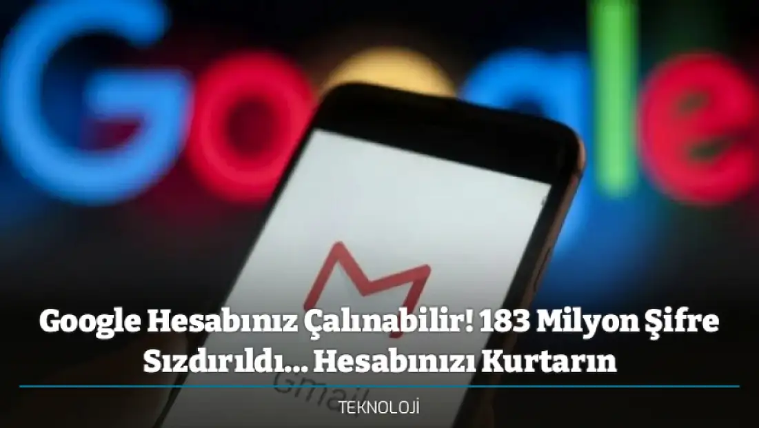 Google Hesabınız Çalınabilir! 183 Milyon Şifre Sızdırıldı... İşte Hesabınızı Korumak İçin Adım Adım Yapmanız Gerekenler