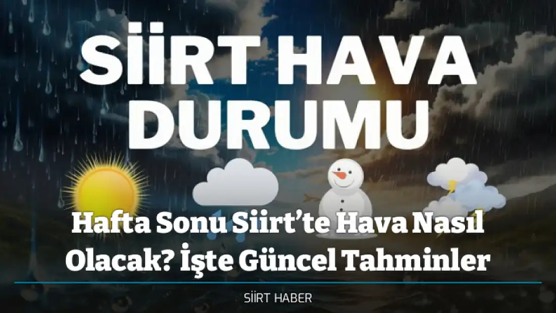 Hafta Sonu Siirt’te Hava Nasıl Olacak? İşte Güncel Tahminler