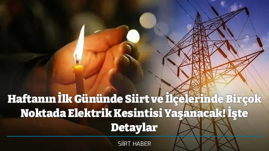 Haftanın İlk Gününde Siirt ve İlçelerinde Birçok Noktada Elektrik Kesintisi Yaşanacak! İşte Detaylar