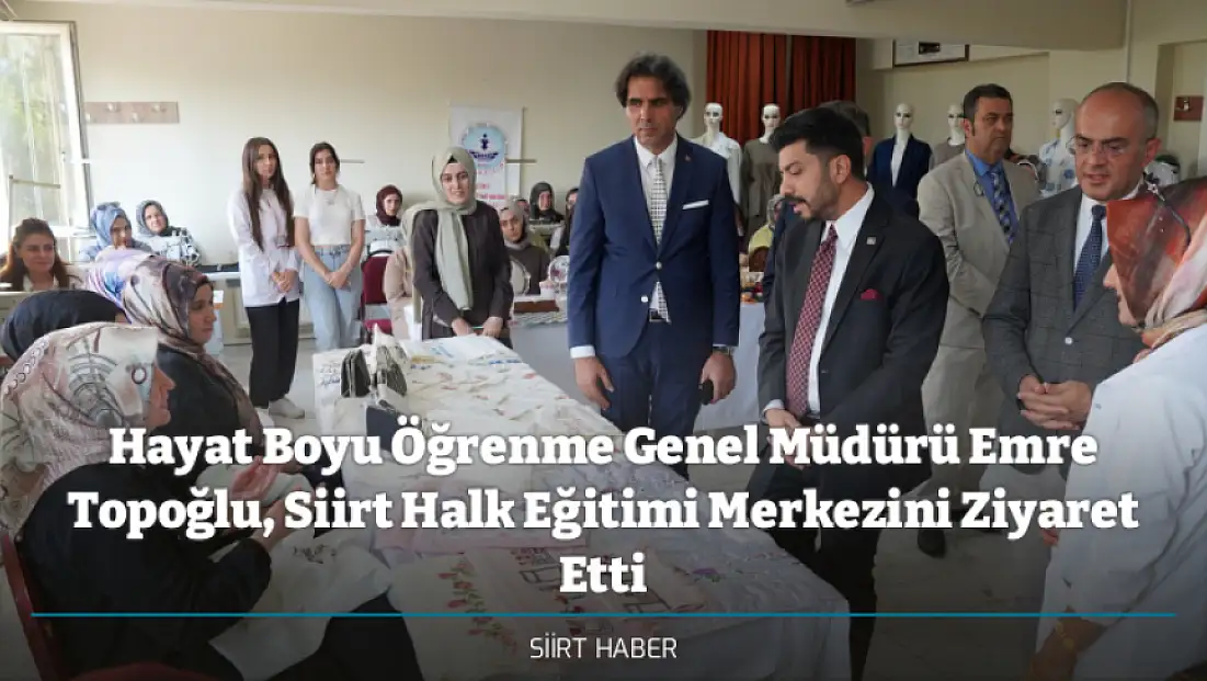 Hayat Boyu Öğrenme Genel Müdürü Emre Topoğlu, Siirt Halk Eğitimi Merkezini Ziyaret Etti