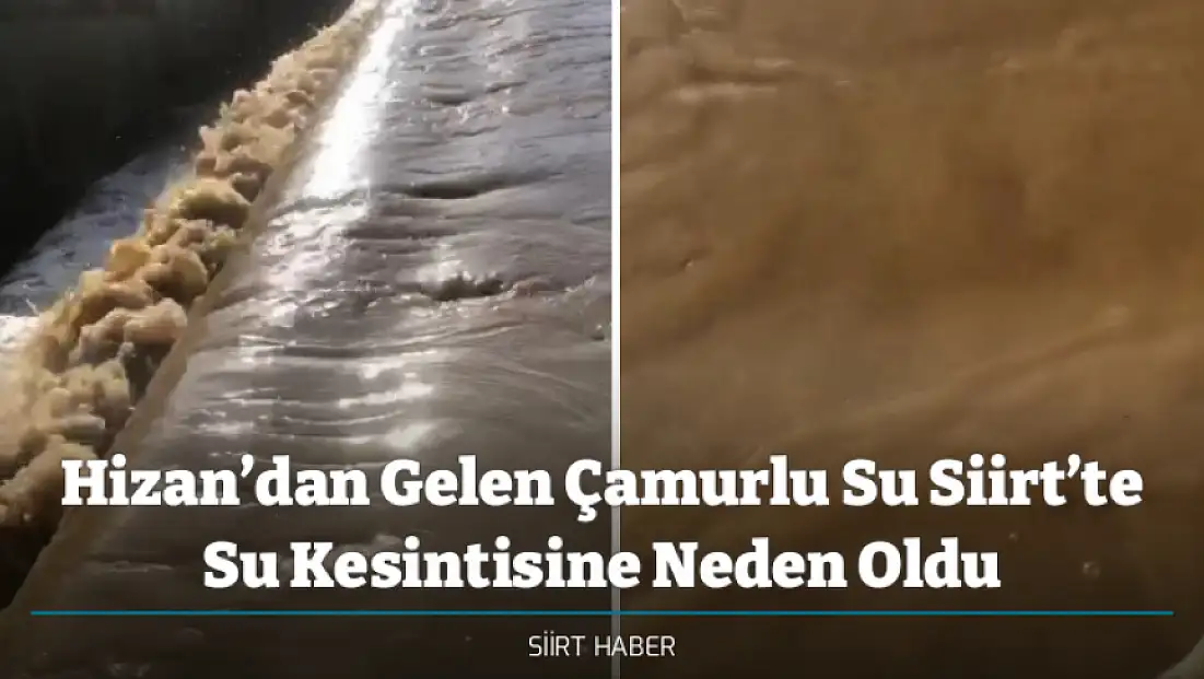 Hizan’dan Gelen Çamurlu Su Siirt’te Su Kesintisine Neden Oldu
