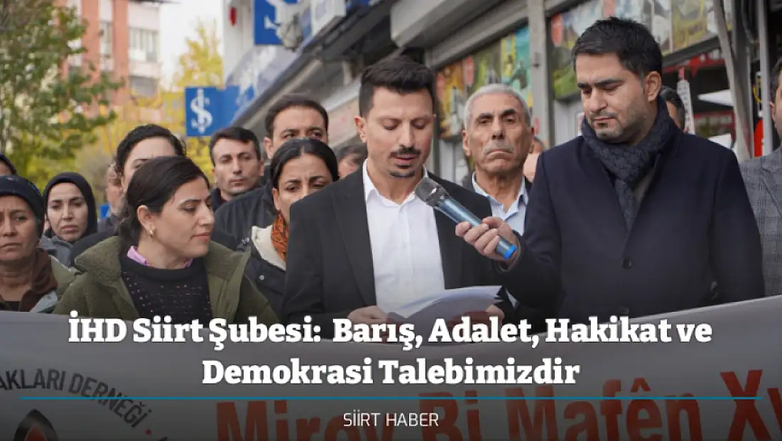 İHD Siirt Şubesi:  Barış, Adalet, Hakikat ve Demokrasi Talebimizdir