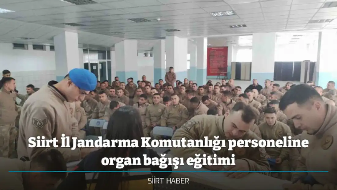 Siirt İl Jandarma Komutanlığı personeline organ bağışı eğitimi