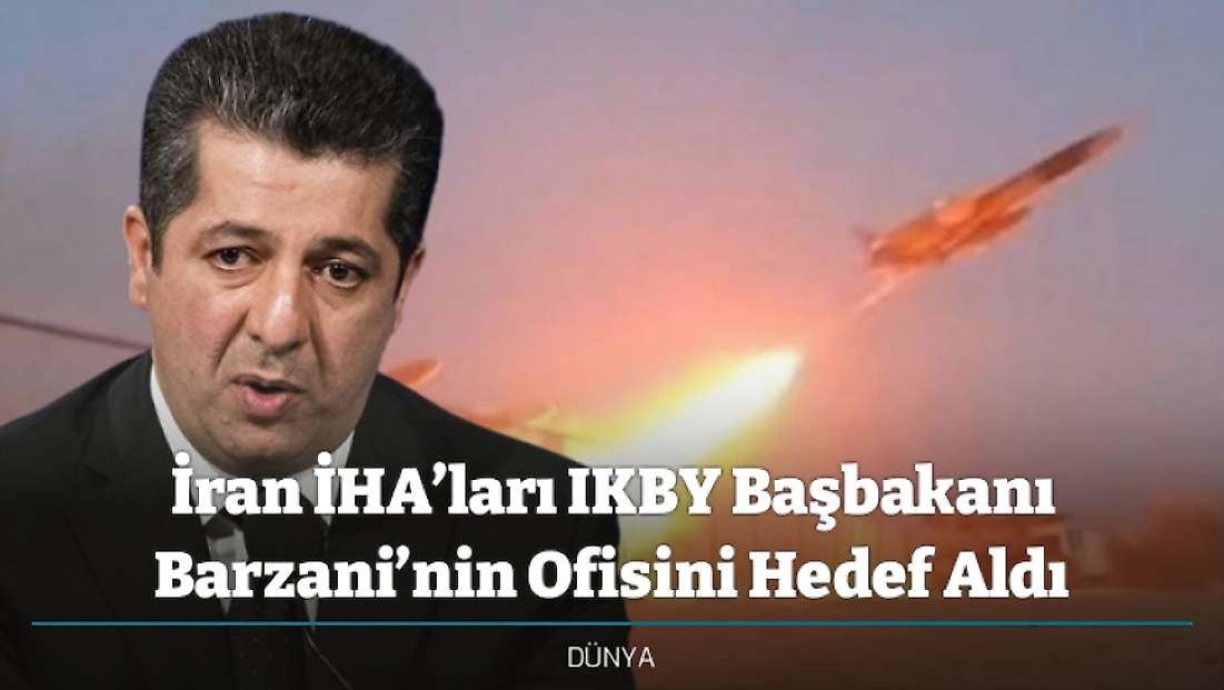 İran İHA’ları IKBY Başbakanı Barzani’nin Ofisini Hedef Aldı