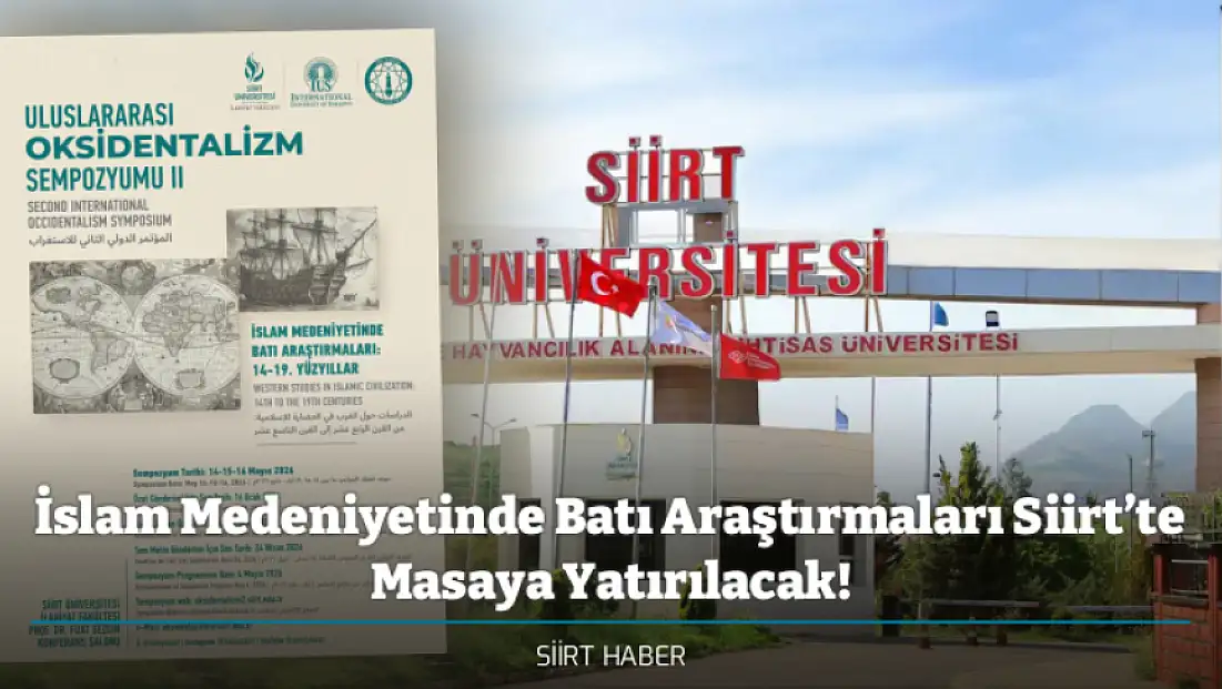 İslam Medeniyetinde Batı Araştırmaları Siirt’te Masaya Yatırılacak! Uluslararası Oksidentalizm Sempozyumu-II, 14–16 Mayıs 2026’da Siirt’te Düzenlenecek
