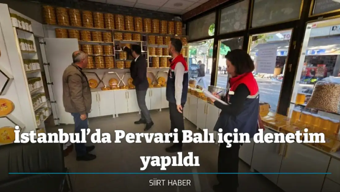 İstanbul’da Pervari Balı için denetim yapıldı