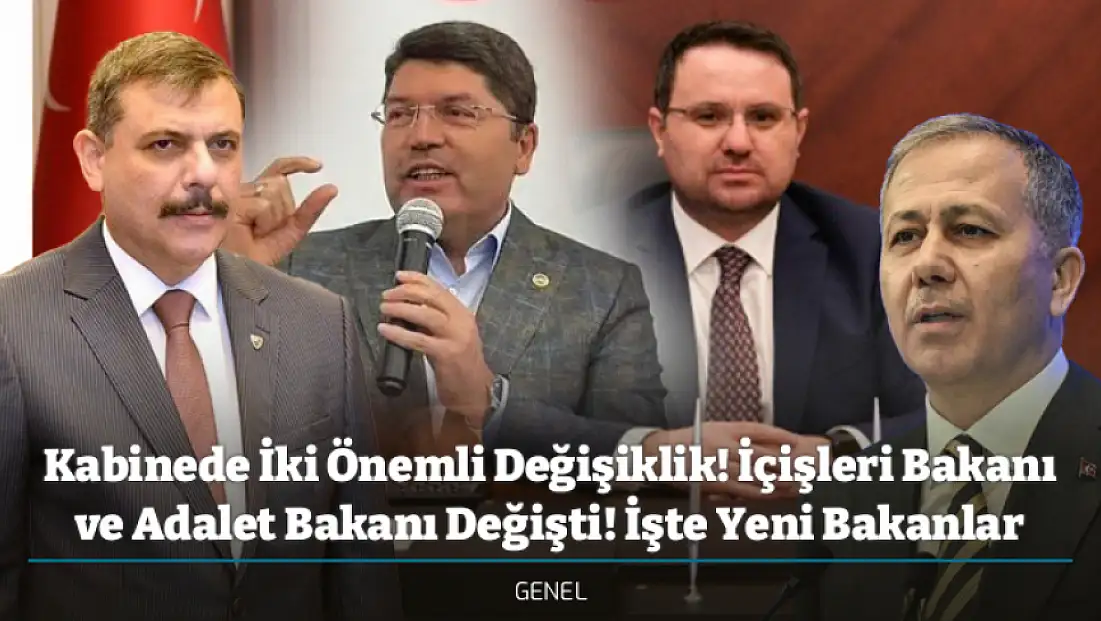 Kabinede İki Önemli Değişiklik! İçişleri Bakanı ve Adalet Bakanı Değişti! İşte Yeni Bakanlar