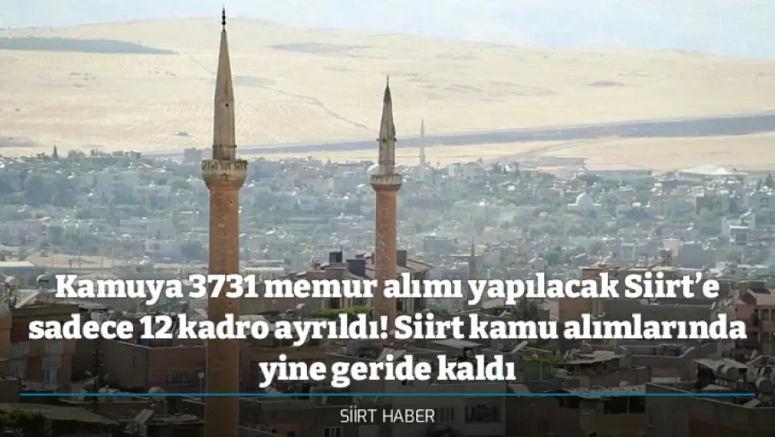 Kamuya 3731 memur alımı yapılacak Siirt’e sadece 12 kadro ayrıldı! Siirt kamu alımlarında yine geride kaldı