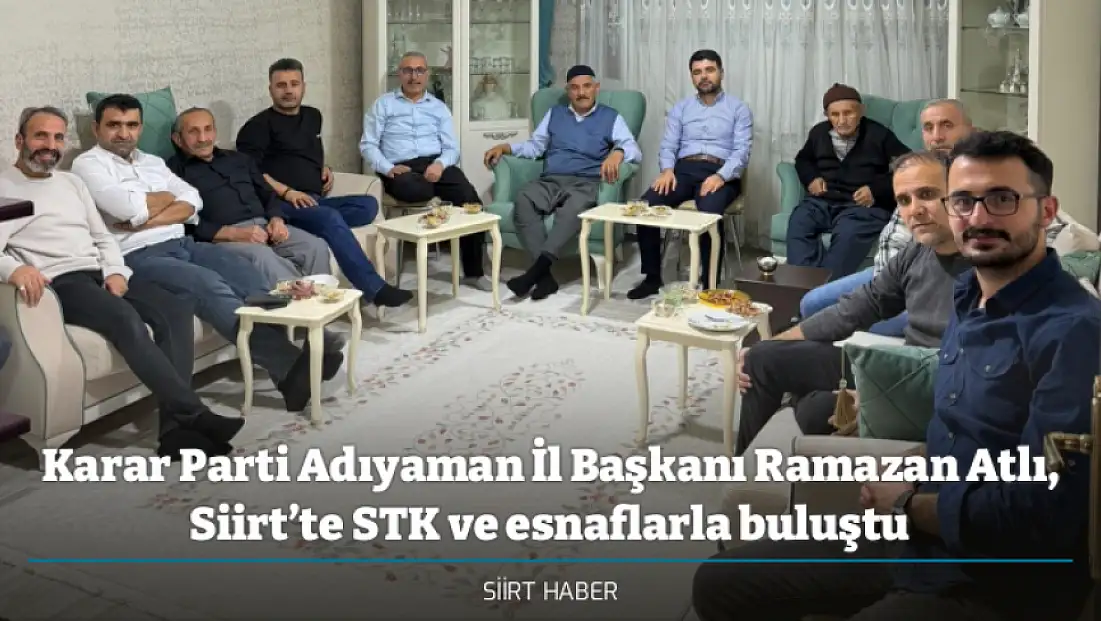 Karar Parti Adıyaman İl Başkanı Ramazan Atlı, Siirt’te STK ve esnaflarla buluştu