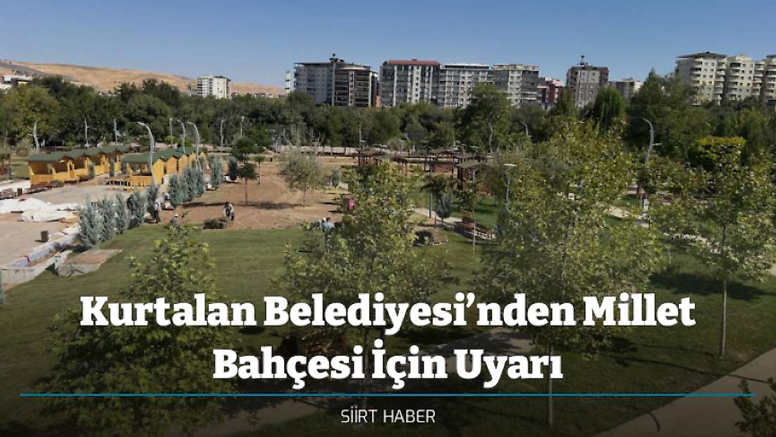 Kurtalan Belediyesi’nden Millet Bahçesi İçin Uyarı