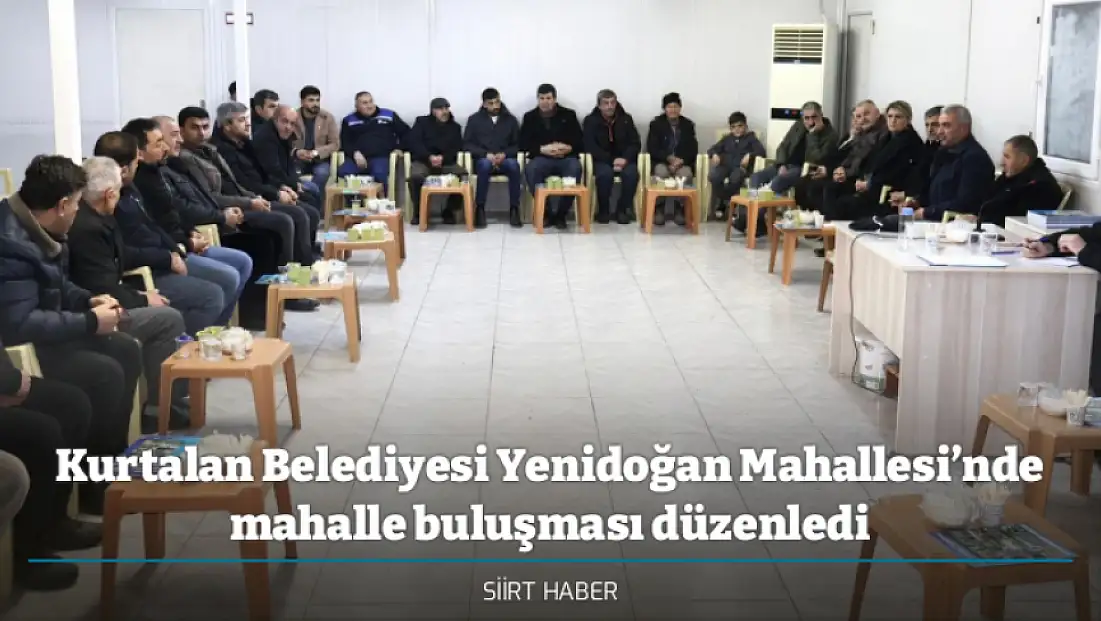 Kurtalan Belediyesi Yenidoğan Mahallesi’nde mahalle buluşması düzenledi