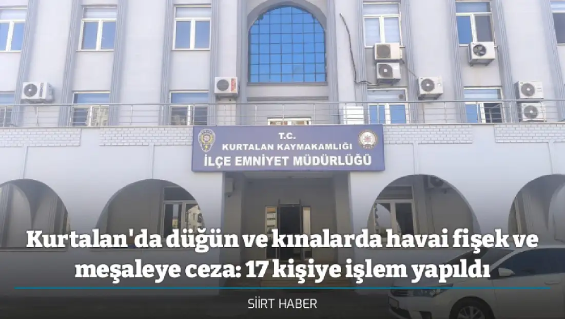 Kurtalan'da düğün ve kınalarda havai fişek ve meşaleye ceza: 17 kişiye işlem yapıldı