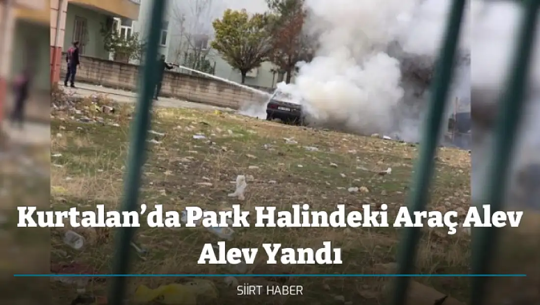 Kurtalan’da Park Halindeki Araç Alev Alev Yandı