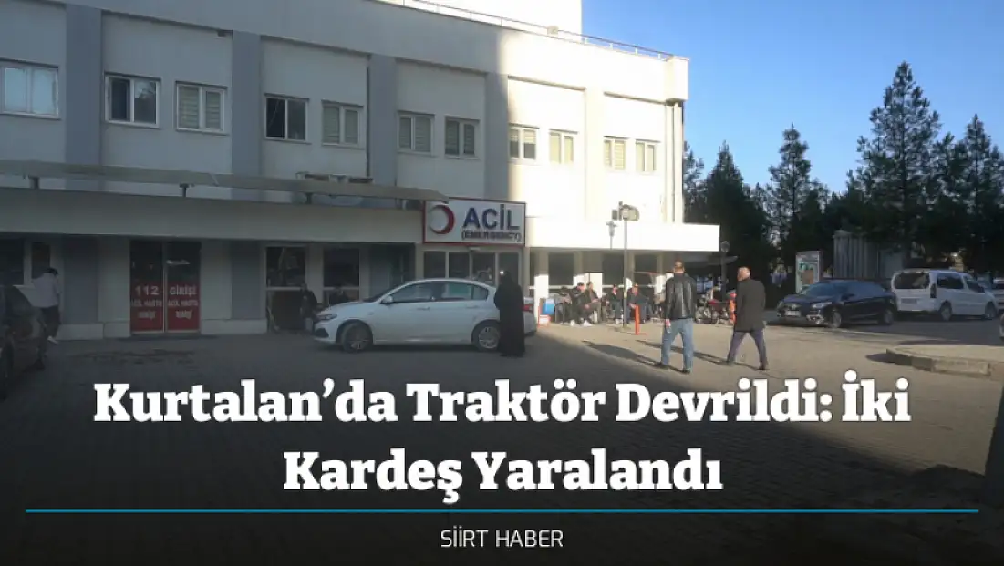 Kurtalan’da Traktör Devrildi: İki Kardeş Yaralandı