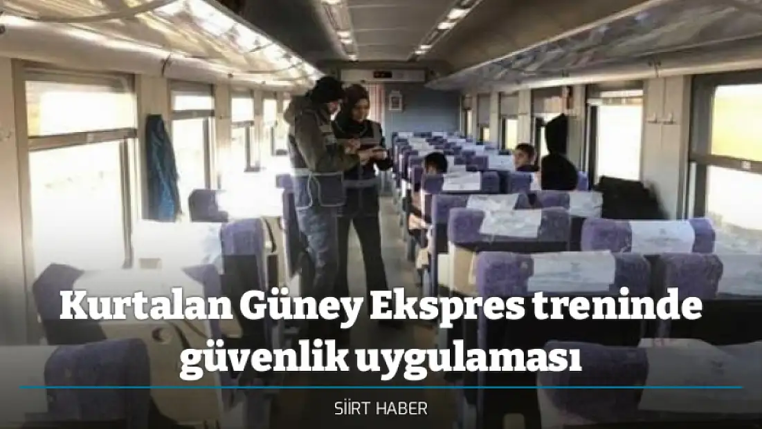 Kurtalan Güney Ekspres treninde güvenlik uygulaması