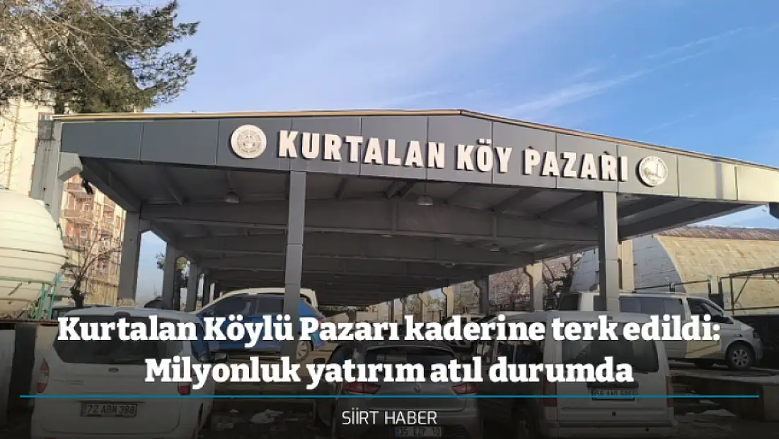 Kurtalan Köylü Pazarı kaderine terk edildi: Milyonluk yatırım atıl durumda