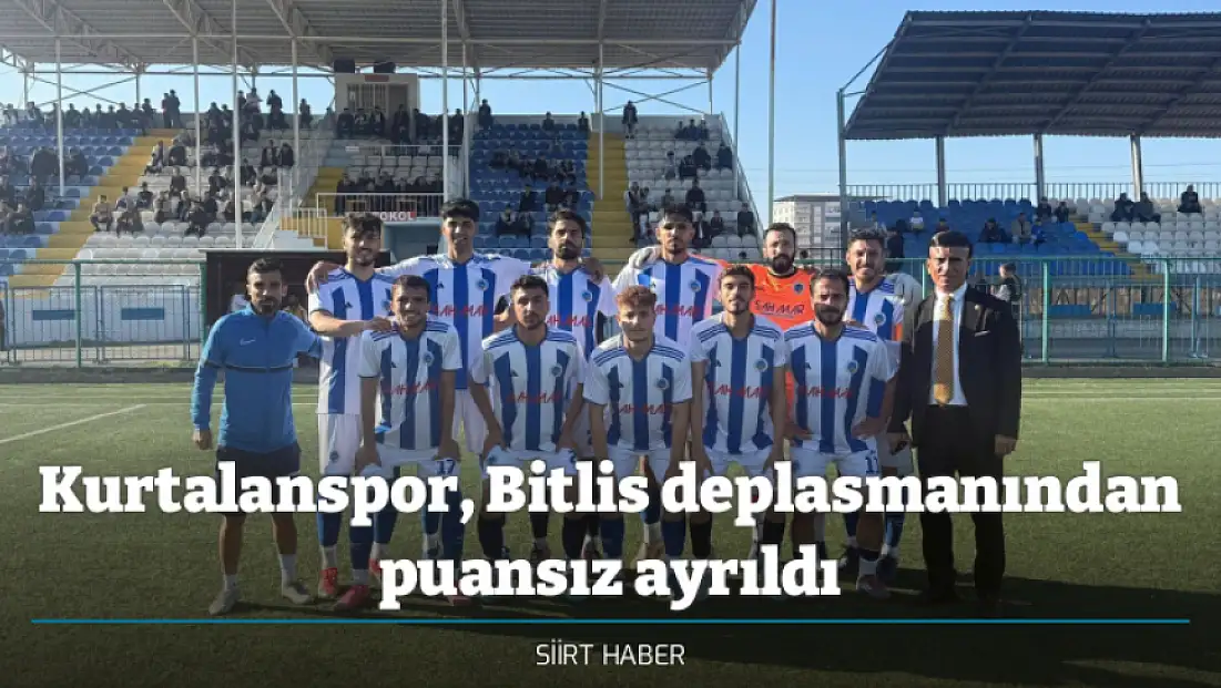 Kurtalanspor, Bitlis deplasmanından puansız ayrıldı