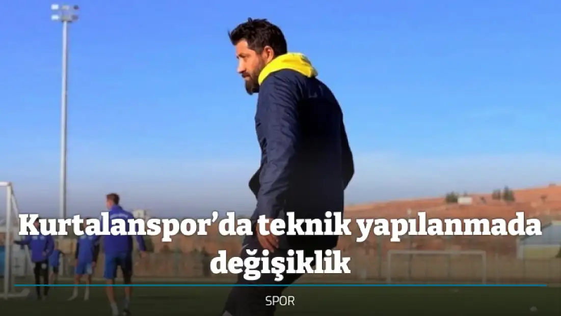 Kurtalanspor’da teknik yapılanmada değişiklik