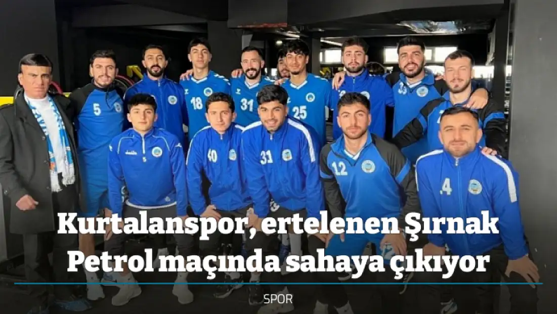 Kurtalanspor, ertelenen Şırnak Petrol maçında sahaya çıkıyor