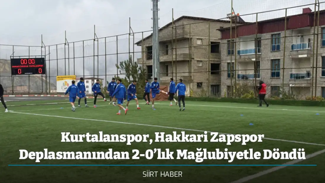Kurtalanspor, Hakkari Zapspor Deplasmanından 2-0’lık Mağlubiyetle Döndü