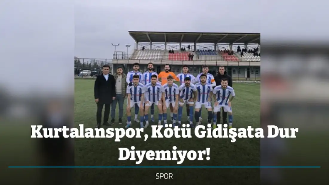 Kurtalanspor, Kötü Gidişata Dur Diyemiyor!