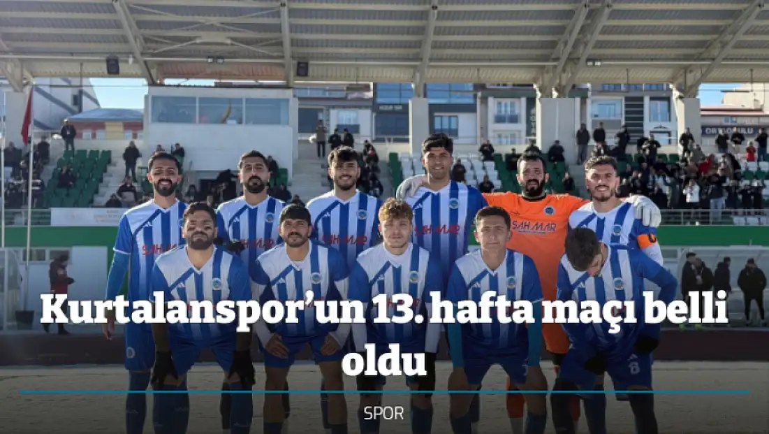Kurtalanspor’un 13. hafta maçı belli oldu