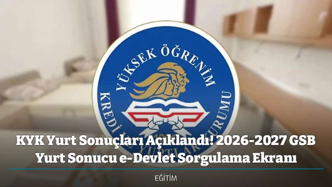 KYK Yurt Sonuçları Açıklandı! 2026-2027 GSB Yurt Sonucu e-Devlet Sorgulama Ekranı