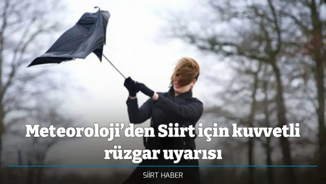 Meteoroloji’den Siirt için kuvvetli rüzgar uyarısı