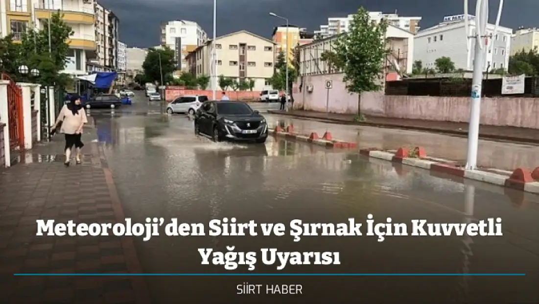 Meteoroloji’den Siirt ve Şırnak İçin Kuvvetli Yağış Uyarısı