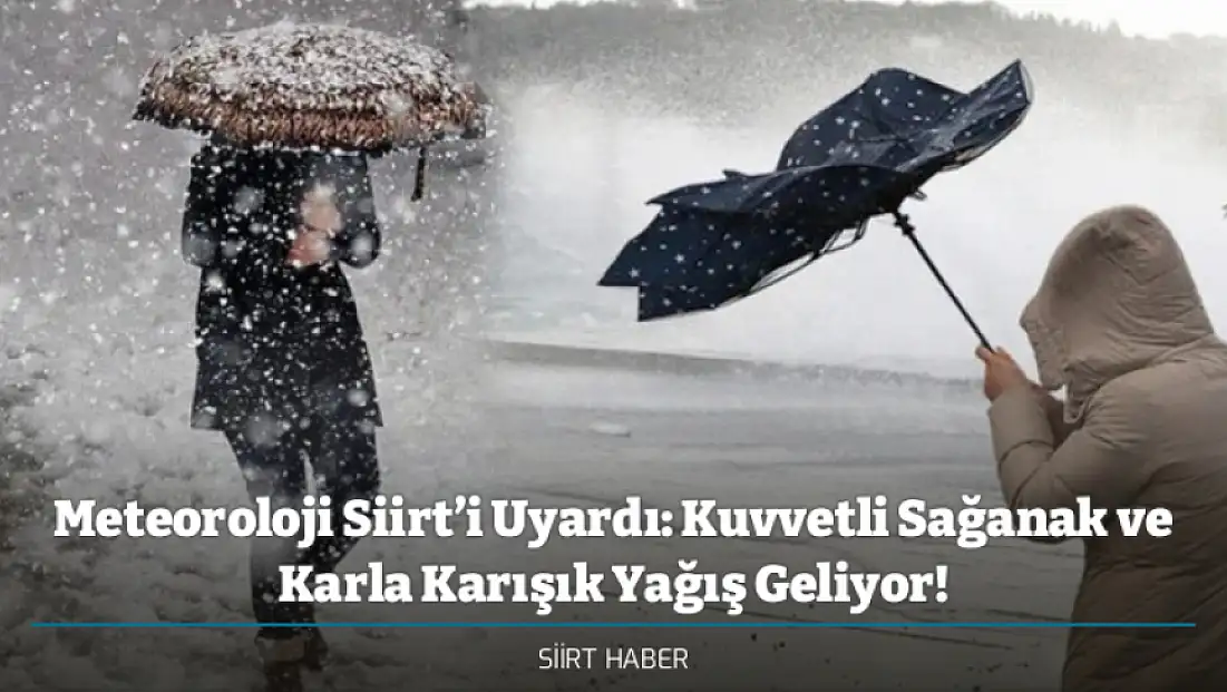 Meteoroloji Siirt’i Uyardı: Kuvvetli Sağanak ve Karla Karışık Yağış Geliyor!