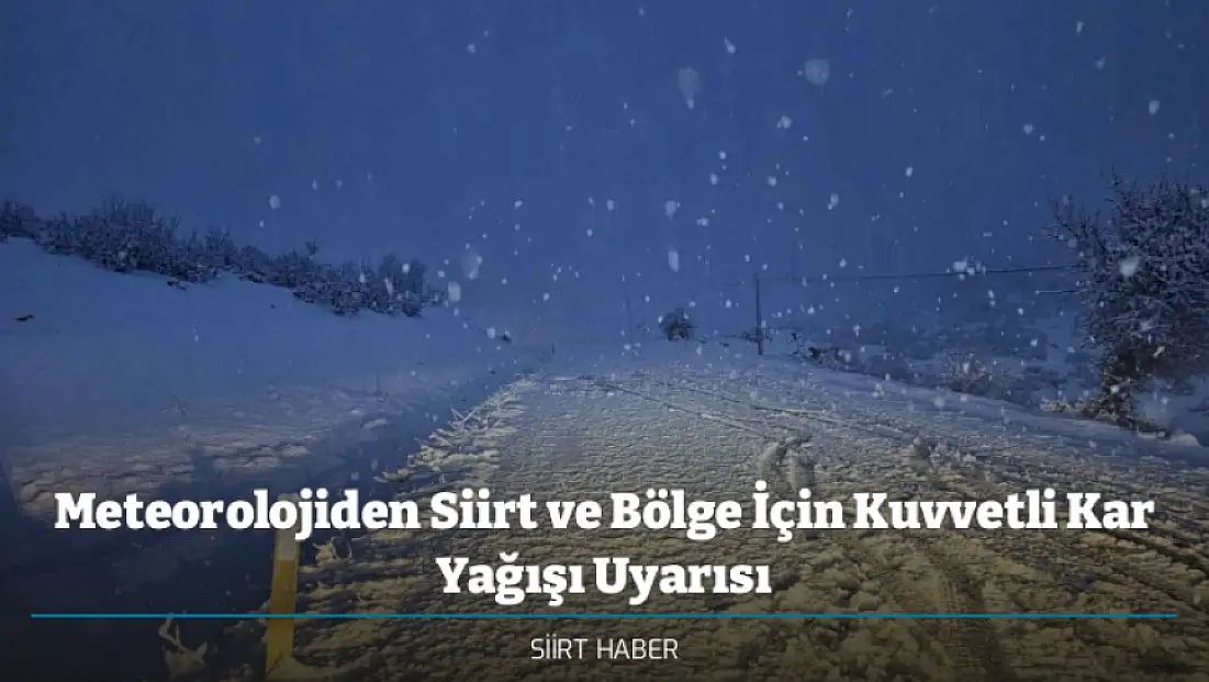 Meteorolojiden Siirt ve Bölge İçin Kuvvetli Kar Yağışı Uyarısı