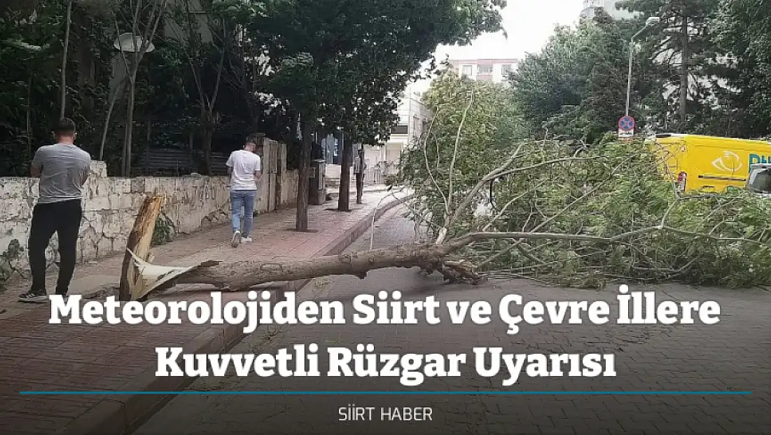 Meteorolojiden Siirt ve Çevre İllere Kuvvetli Rüzgar Uyarısı