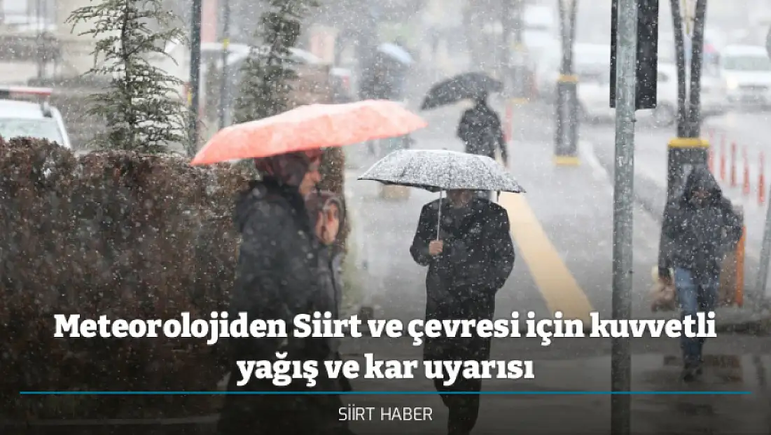 Meteorolojiden Siirt ve çevresi için kuvvetli yağış ve kar uyarısı