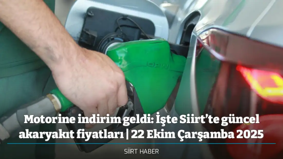 Motorine indirim geldi: İşte Siirt’te güncel akaryakıt fiyatları | 22 Ekim Çarşamba 2025