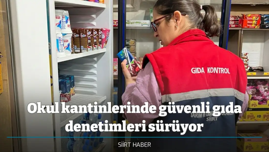 Okul kantinlerinde güvenli gıda denetimleri sürüyor