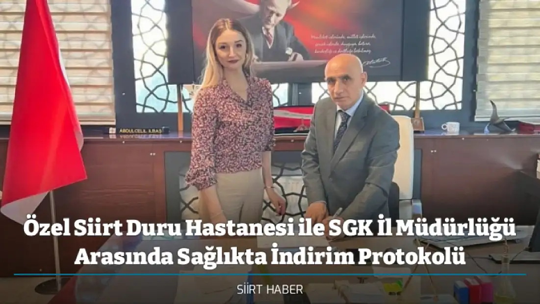 Özel Siirt Duru Hastanesi ile SGK İl Müdürlüğü Arasında Sağlıkta İndirim Protokolü
