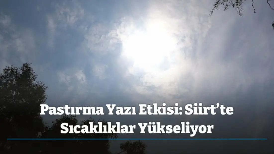 Pastırma Yazı Etkisi: Siirt’te Sıcaklıklar Yükseliyor