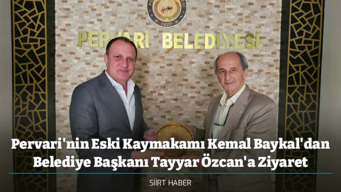 Pervari'nin Eski Kaymakamı Kemal Baykal'dan Belediye Başkanı Tayyar Özcan'a Ziyaret