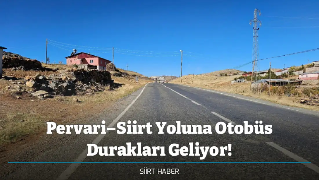 Pervari–Siirt Yoluna Otobüs Durakları Geliyor!