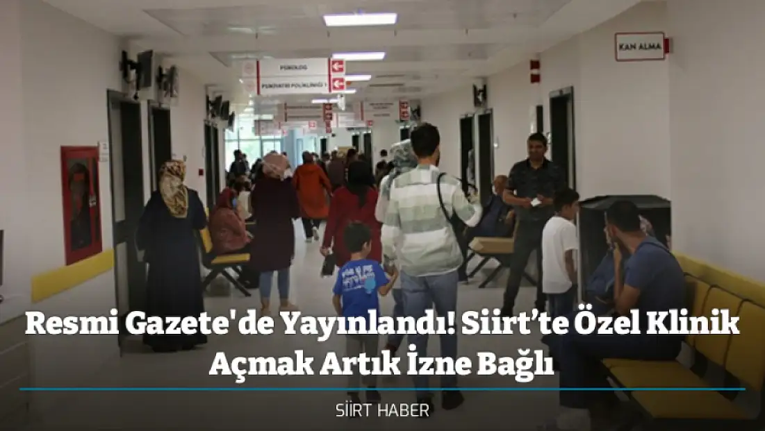 Resmi Gazete'de Yayınlandı! Siirt’te Özel Klinik Açmak Artık İzne Bağlı