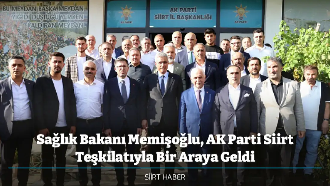 Sağlık Bakanı Memişoğlu, AK Parti Siirt Teşkilatıyla Bir Araya Geldi