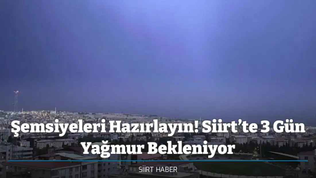 Şemsiyeleri Hazırlayın! Siirt’te 3 Gün Yağmur Bekleniyor
