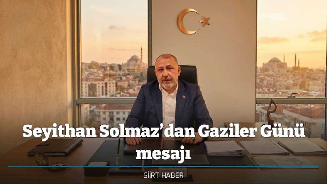 Seyithan Solmaz’dan Gaziler Günü mesajı