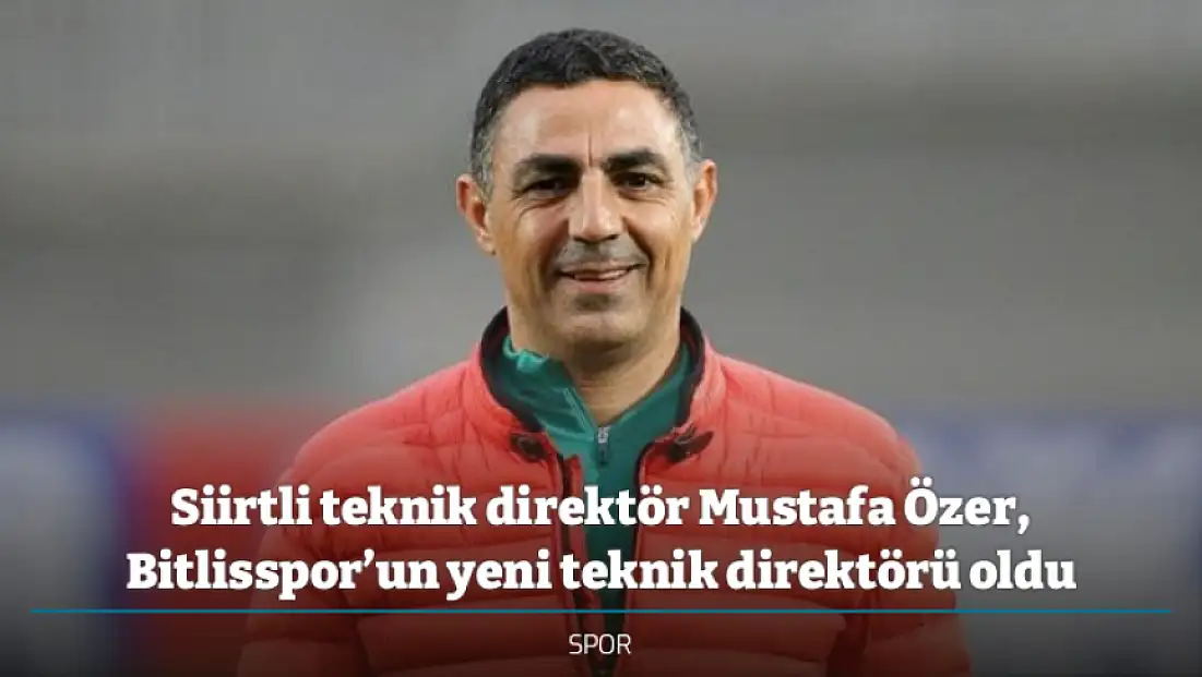 Siirtli teknik direktör Mustafa Özer, Bitlisspor’un yeni teknik direktörü oldu