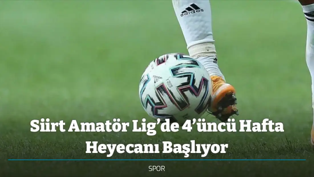 Siirt Amatör Lig’de 4’üncü Hafta Heyecanı Başlıyor