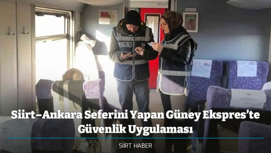 Siirt–Ankara Seferini Yapan Güney Ekspres’te Güvenlik Uygulaması