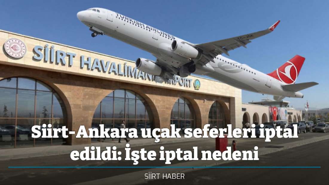 Siirt-Ankara uçak seferleri iptal edildi: İşte iptal nedeni