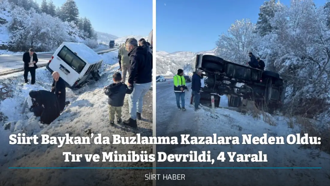 Siirt Baykan’da Buzlanma Kazalara Neden Oldu: Tır ve Minibüs Devrildi, 4 Yaralı